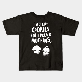 I Accept Cookies But I Prefer Muffins - W Kids T-Shirt